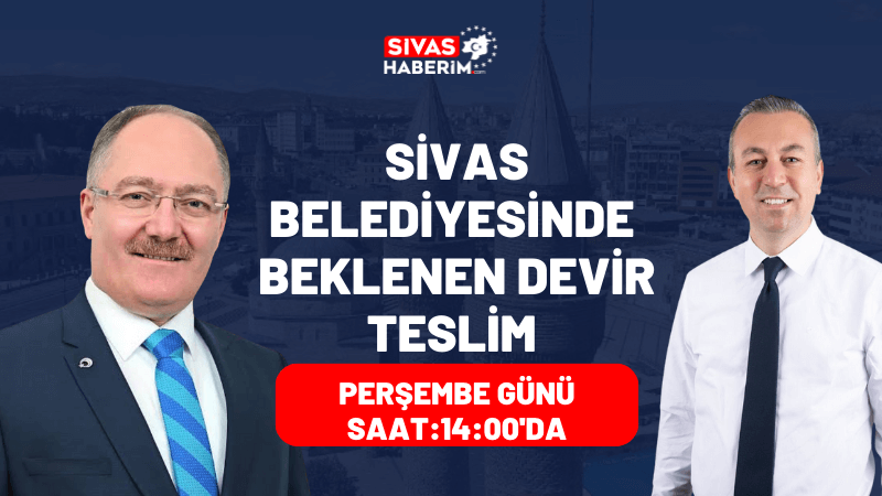Sivas Belediyesinde Devir Teslim Töreni Perşembe Günü Yapılacak