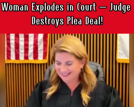 Judge Scraps Plea Deal After Woman’s Explosive Outburst in Court