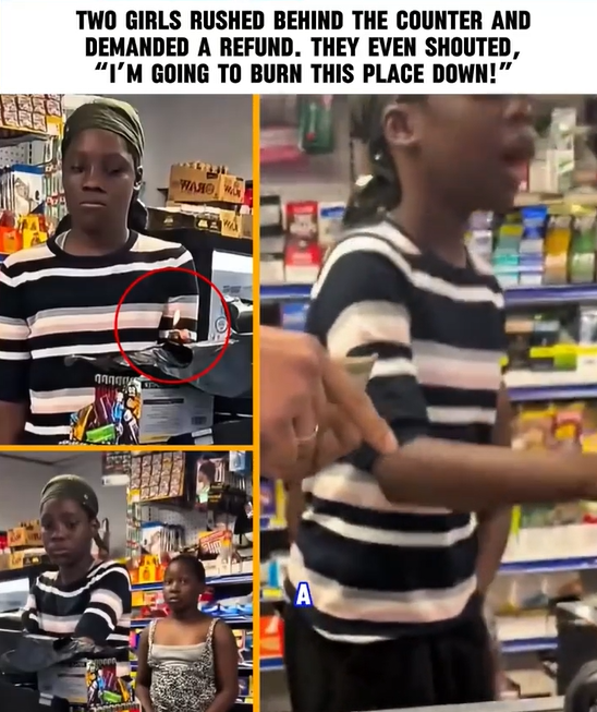 Two girls rushed behind the counter and demanded a refund. They even shouted, “I’m going to burn this place down!”